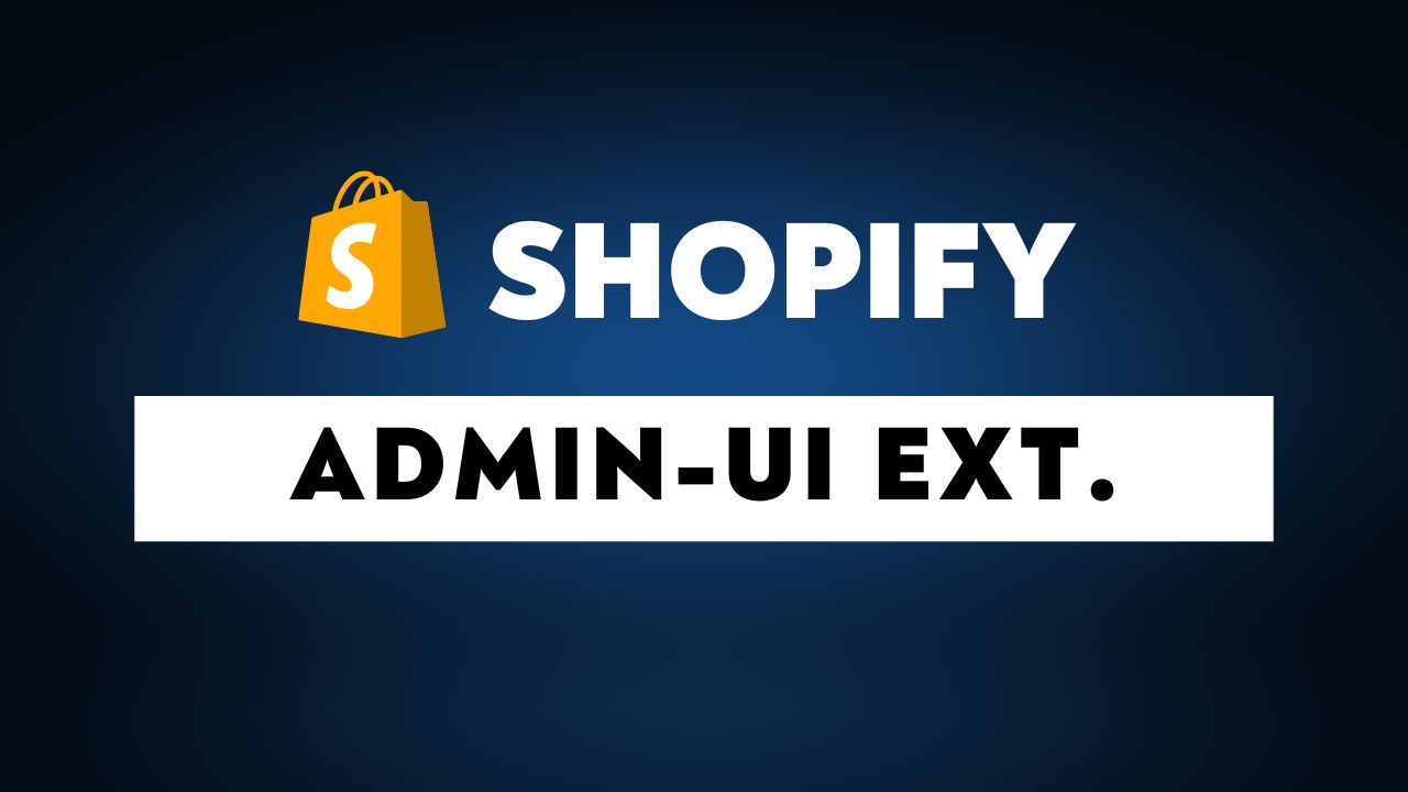 Shopify Admin UI Extensions: Complete Guide for Developers